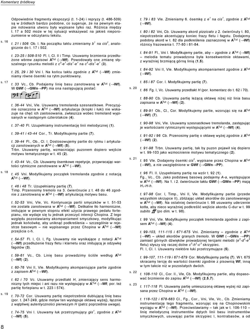 I, Cl. II i Timp. Usuwamy brzmienia przedłużone wbrew zapisowi A Tut ( Wf). Powodowały one zmianę słyszalnego rysunku melodii z c 3 -e 1 -dis 1 -e 1 na c 3 -dis 1 -e 1 (3). t. 25, 29 i 30 Vni I.