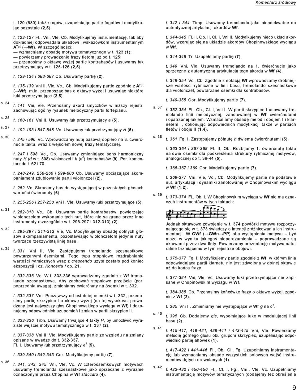 123 (1); powierzamy prowadzenie frazy fletom już od t. 125; przenosimy o oktawę wyżej partię kontrabasów i usuwamy łuk przetrzymujący w t. 125-126 (2,5). t. 129-134 i 683-687 Cb. Usuwamy partię (2).