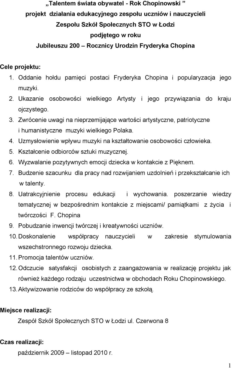 Zwrócenie uwagi na nieprzemijające wartości artystyczne, patriotyczne i humanistyczne muzyki wielkiego Polaka. 4. Uzmysłowienie wpływu muzyki na kształtowanie osobowości człowieka. 5.