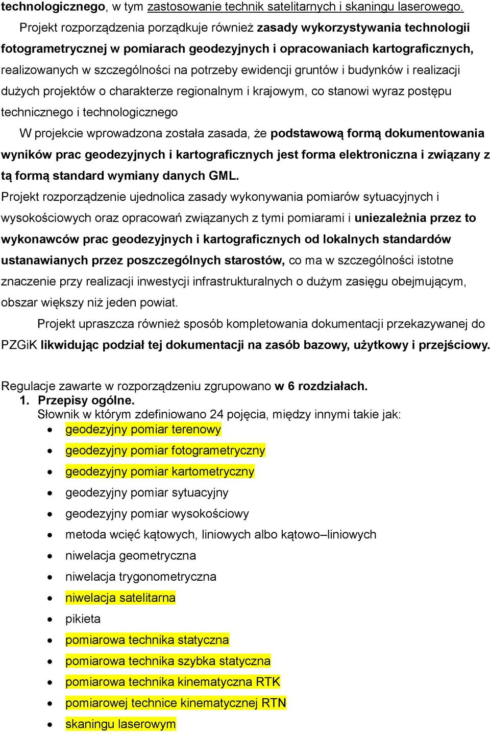 ewidencji gruntów i budynków i realizacji dużych projektów o charakterze regionalnym i krajowym, co stanowi wyraz postępu technicznego i technologicznego W projekcie wprowadzona została zasada, że