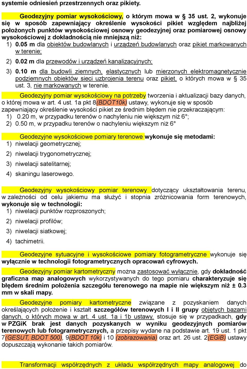 mniejszą niż: 1) 0.05 m dla obiektów budowlanych i urządzeń budowlanych oraz pikiet markowanych w terenie; 2) 0.02 m dla przewodów i urządzeń kanalizacyjnych; 3) 0.