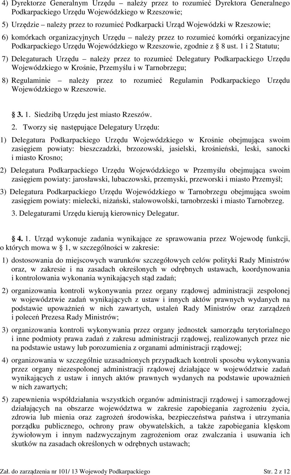 1 i 2 Statutu; 7) Delegaturach Urzędu należy przez to rozumieć Delegatury Podkarpackiego Urzędu Wojewódzkiego w Krośnie, Przemyślu i w Tarnobrzegu; 8) Regulaminie należy przez to rozumieć Regulamin