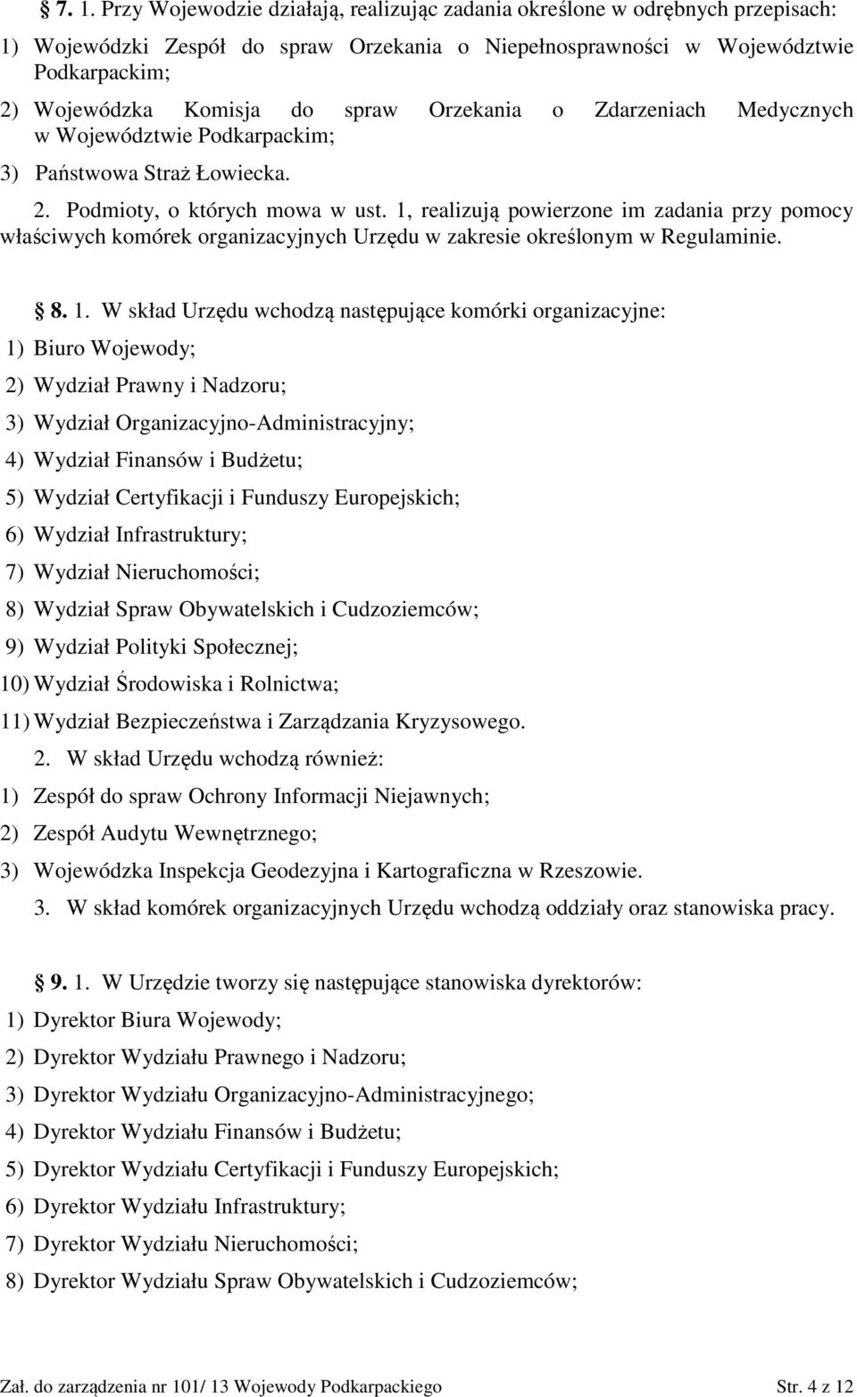 1, realizują powierzone im zadania przy pomocy właściwych komórek organizacyjnych Urzędu w zakresie określonym w Regulaminie. 8. 1.