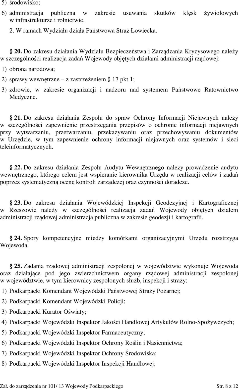 wewnętrzne z zastrzeżeniem 17 pkt 1; 3) zdrowie, w zakresie organizacji i nadzoru nad systemem Państwowe Ratownictwo Medyczne. 21.