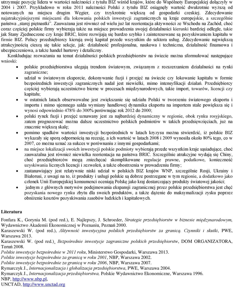 Zdecydowanie najatrakcyjniejszymi miejscami dla lokowania polskich inwestycji zagranicznych są kraje europejskie, a szczególnie państwa starej piętnastki.
