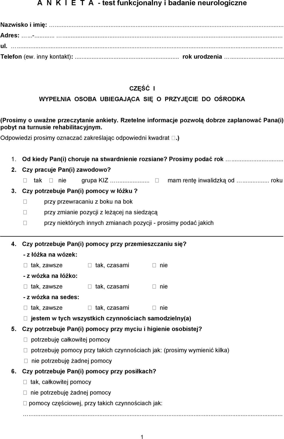 Odpowiedzi prosimy oznaczać zakreślając odpowiedni kwadrat.) 1. Od kiedy Pan(i) choruje na stwardnienie rozsiane? Prosimy podać rok... 2. Czy pracuje Pan(i) zawodowo? tak nie grupa KIZ.