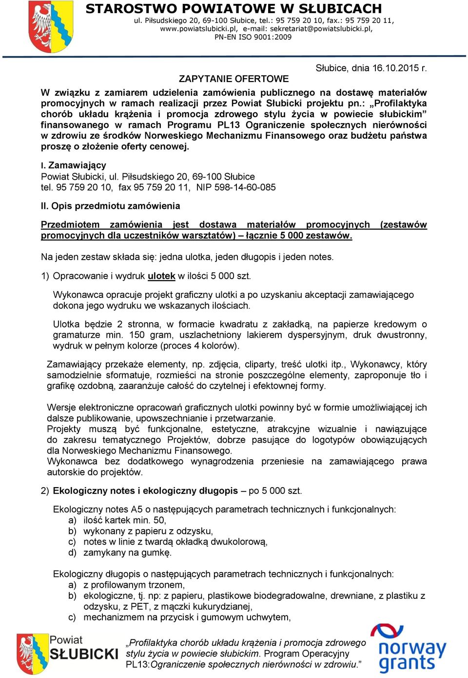 W związku z zamiarem udzielenia zamówienia publicznego na dostawę materiałów promocyjnych w ramach realizacji przez Powiat Słubicki projektu pn.