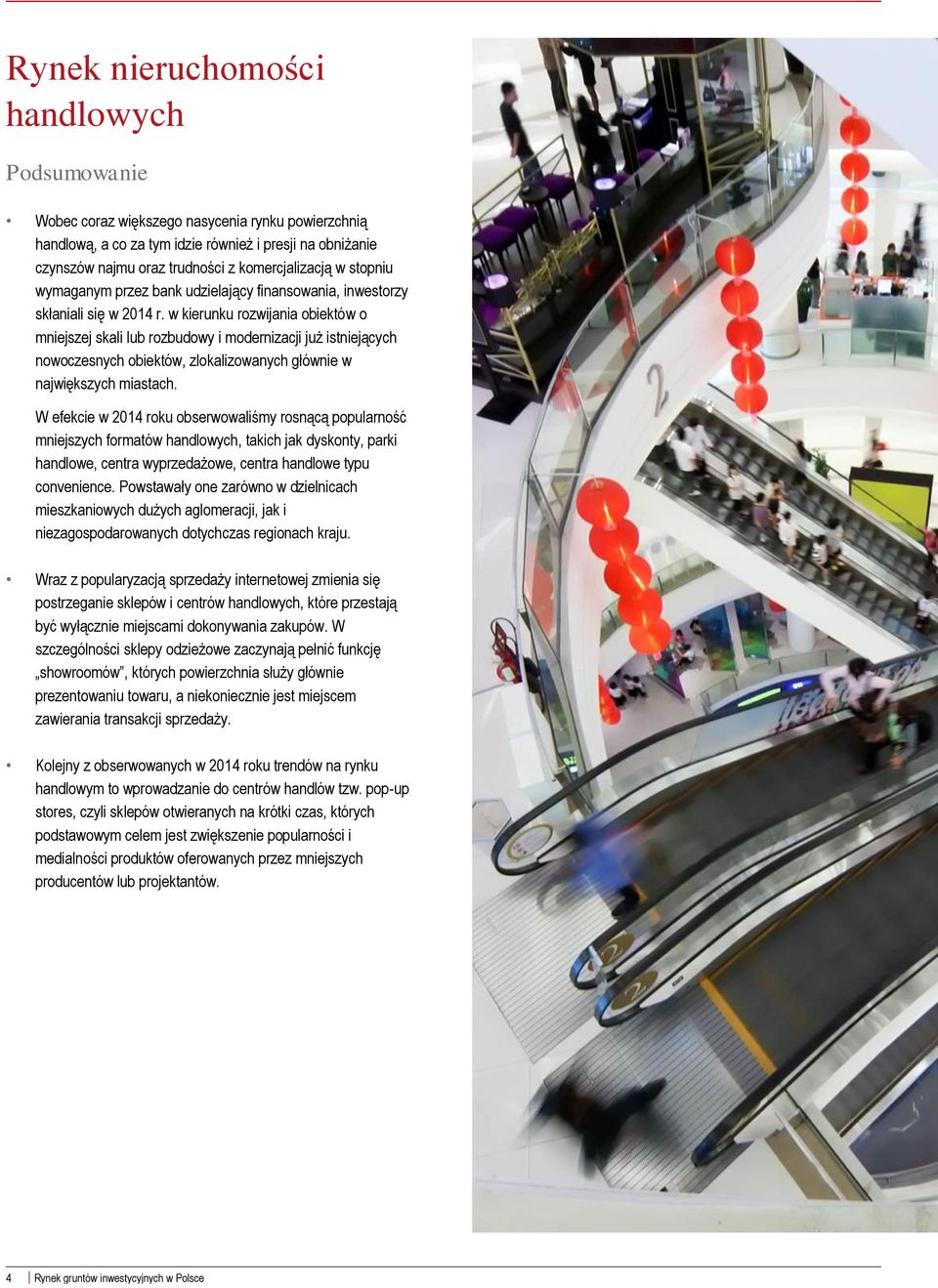 w kierunku rozwijania obiektów o mniejszej skali lub rozbudowy i modernizacji już istniejących nowoczesnych obiektów, zlokalizowanych głównie w największych miastach.
