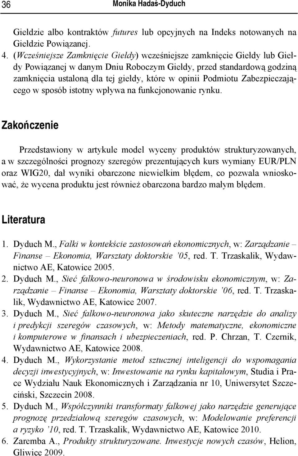 Podmiotu Zabezpieczającego w sposób istotny wpływa na funkcjonowanie rynku.