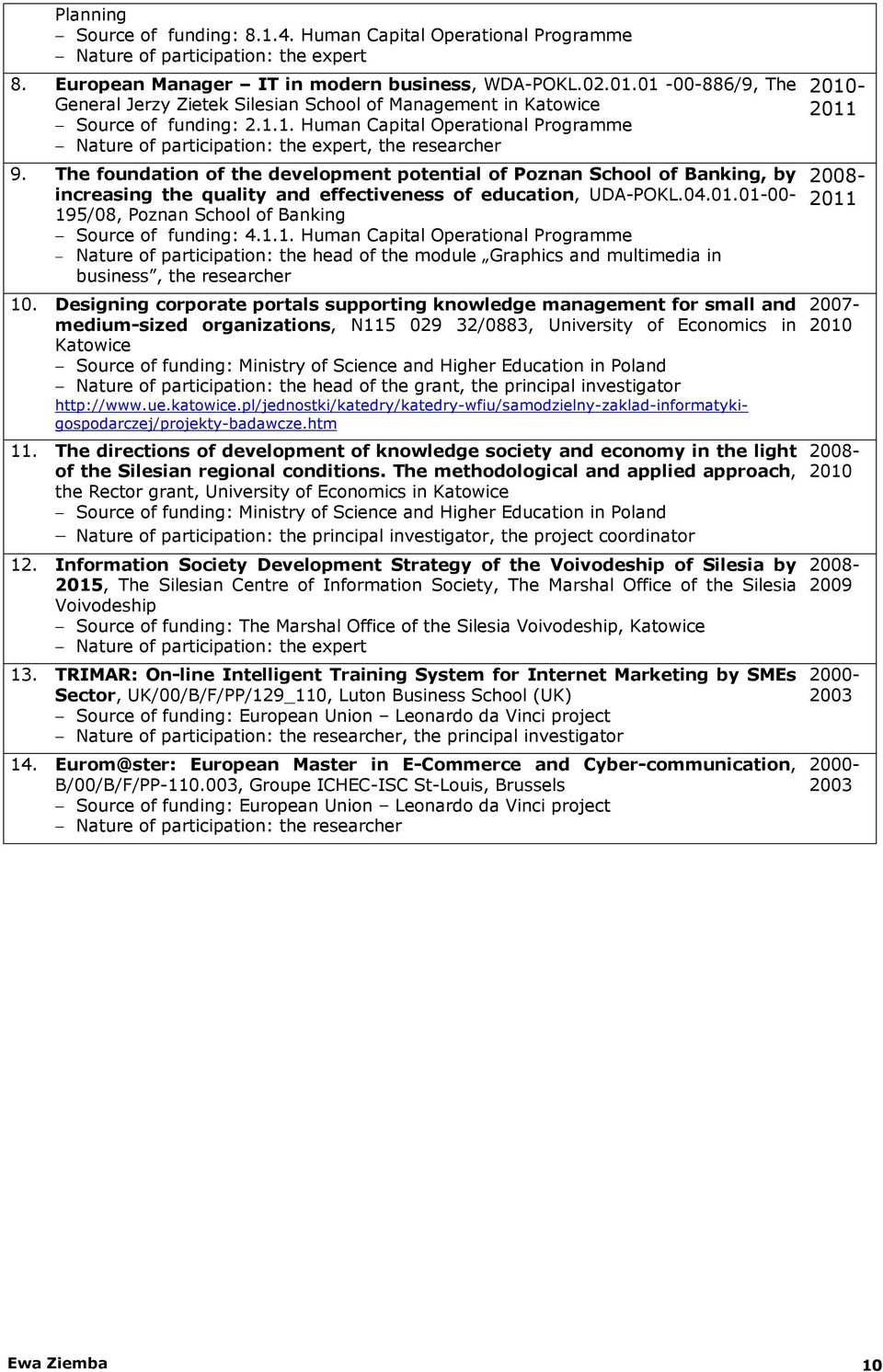 The foundation of the development potential of Poznan School of Banking, by increasing the quality and effectiveness of education, UDA-POKL.04.01.
