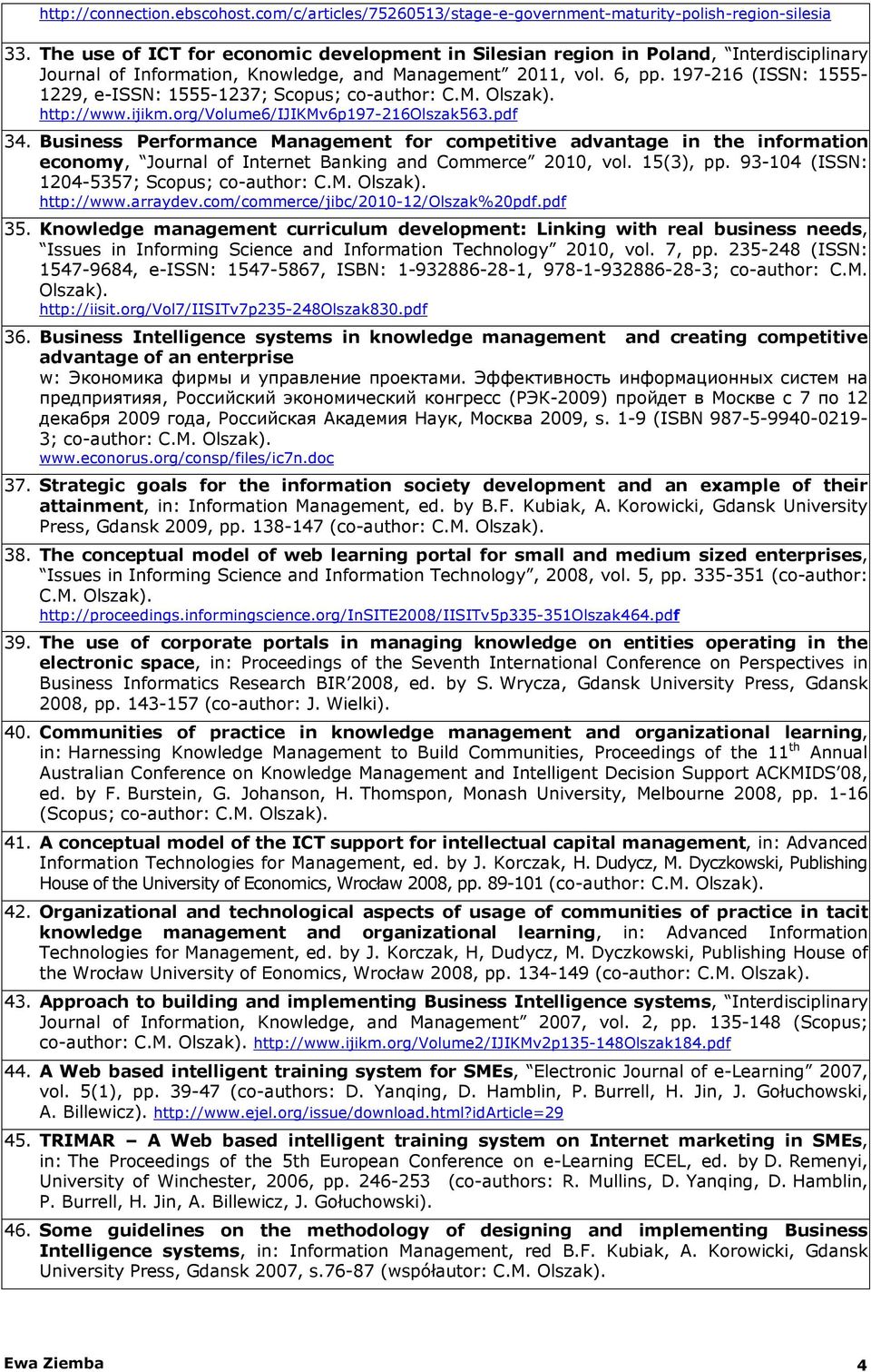 197-216 (ISSN: 1555-1229, e-issn: 1555-1237; Scopus; co-author: C.M. Olszak). http://www.ijikm.org/volume6/ijikmv6p197-216olszak563.pdf 34.