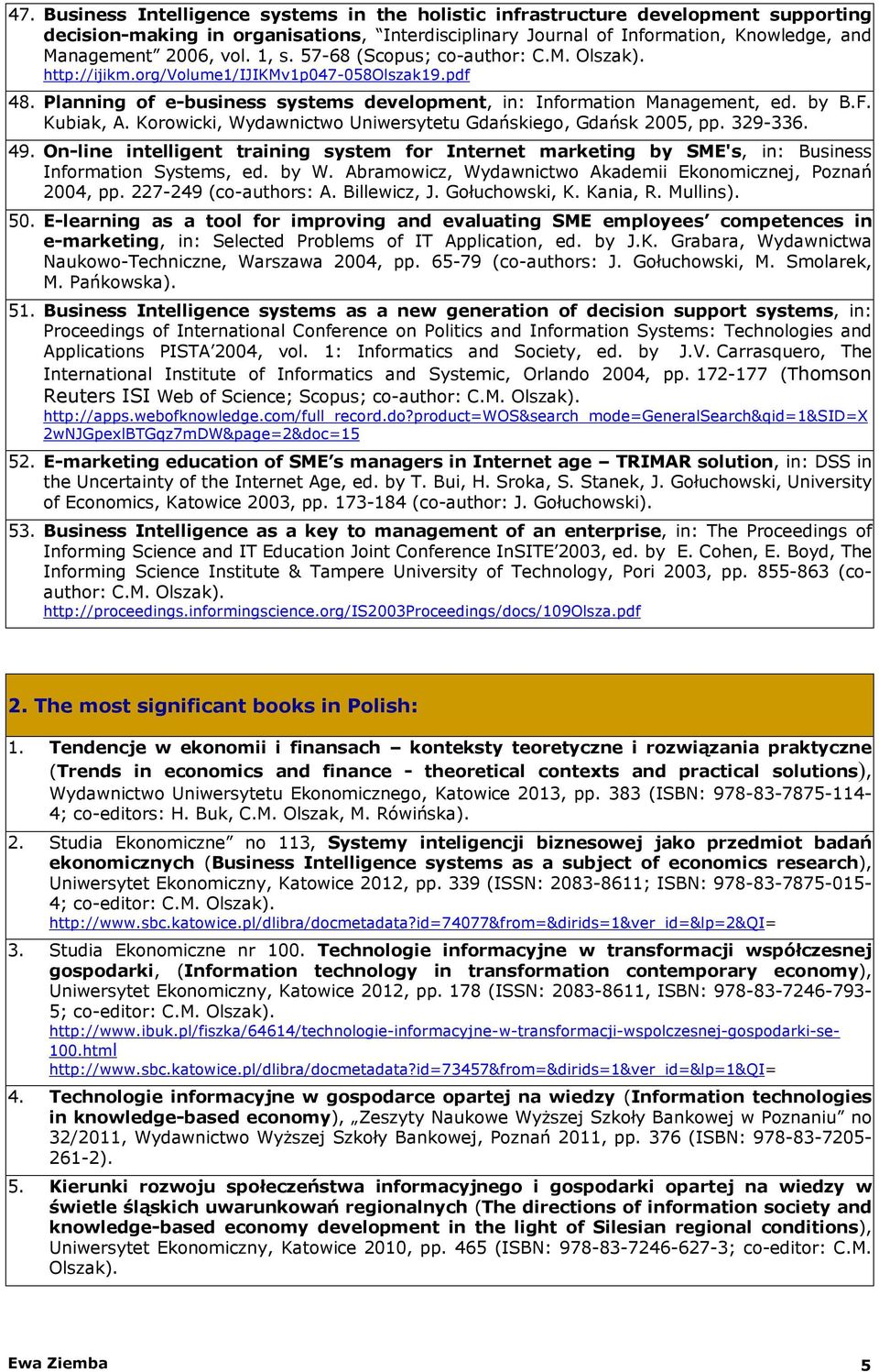Korowicki, Wydawnictwo Uniwersytetu Gdańskiego, Gdańsk 2005, pp. 329-336. 49. On-line intelligent training system for Internet marketing by SME's, in: Business Information Systems, ed. by W.