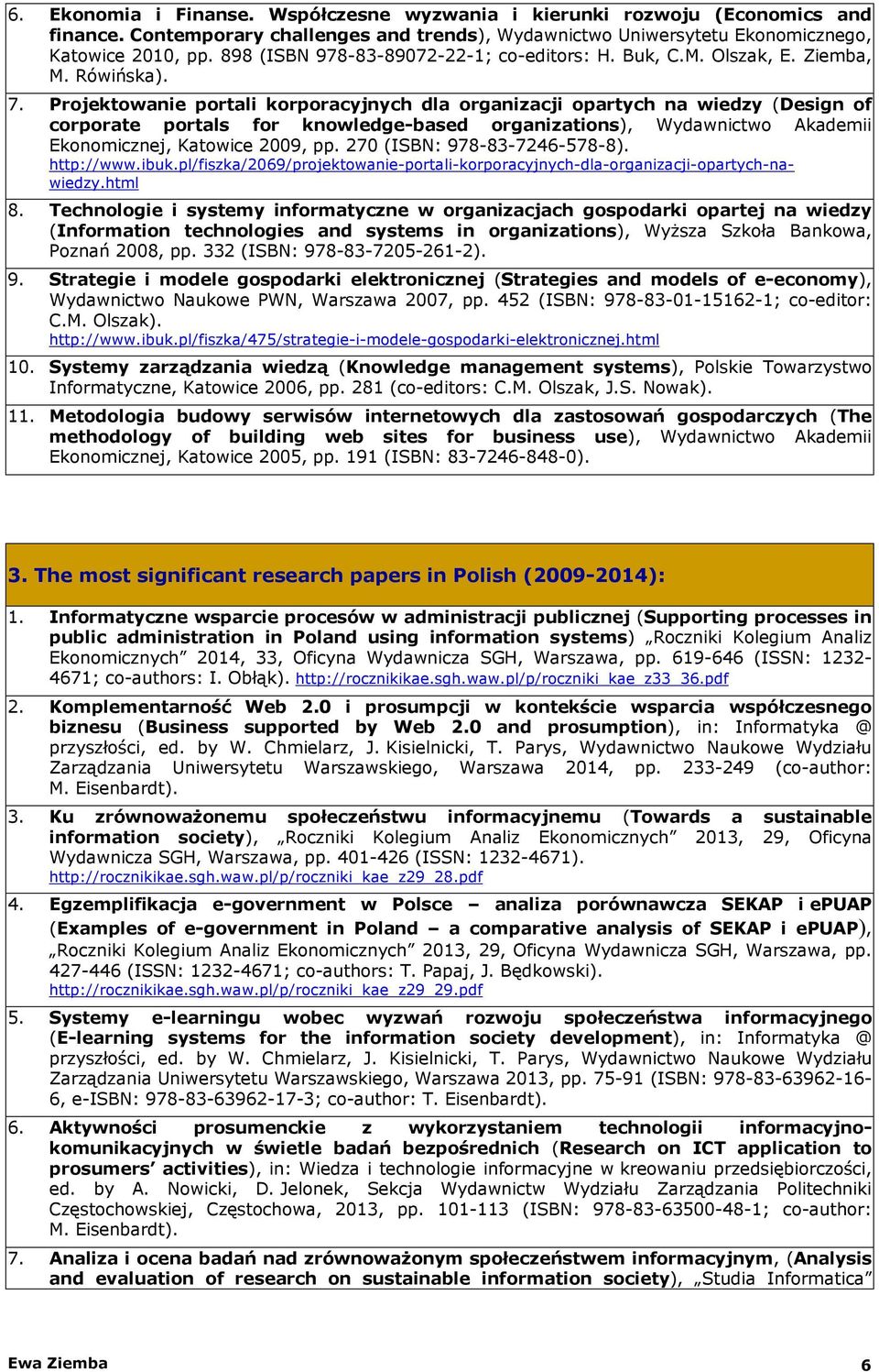 Projektowanie portali korporacyjnych dla organizacji opartych na wiedzy (Design of corporate portals for knowledge-based organizations), Wydawnictwo Akademii Ekonomicznej, Katowice 2009, pp.