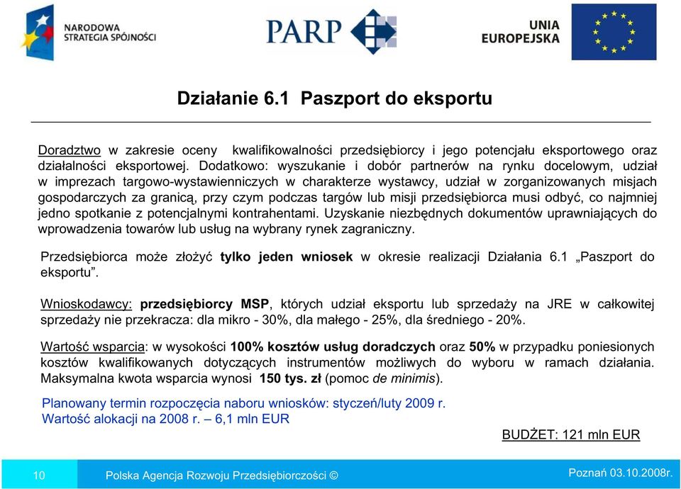 podczas targów lub misji przedsi biorca musi odby, co najmniej jedno spotkanie z potencjalnymi kontrahentami.