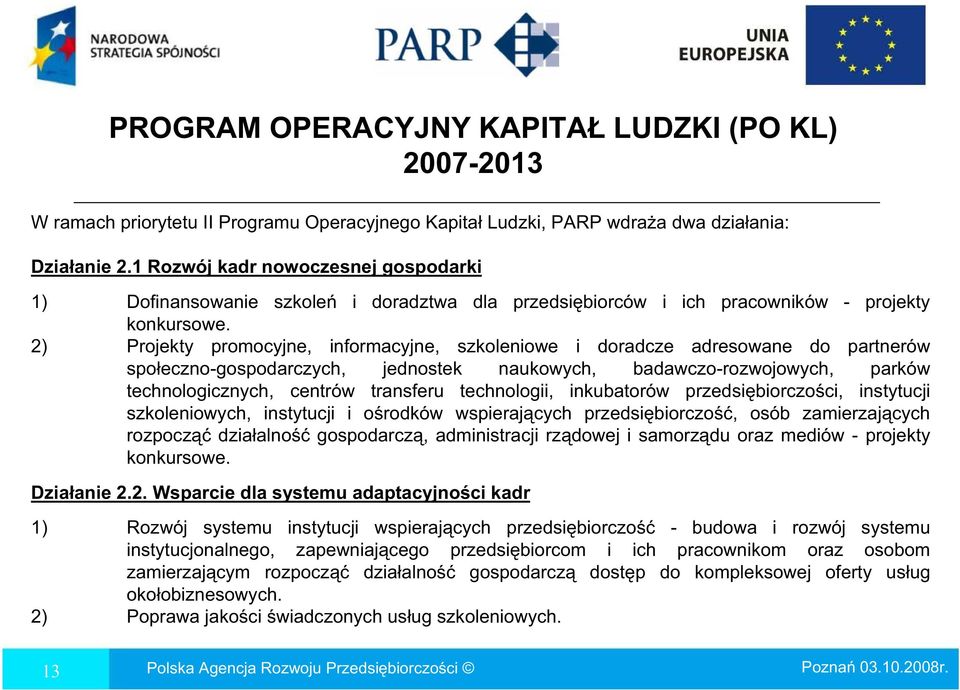 2) Projekty promocyjne, informacyjne, szkoleniowe i doradcze adresowane do partnerów spo eczno-gospodarczych, jednostek naukowych, badawczo-rozwojowych, parków technologicznych, centrów transferu