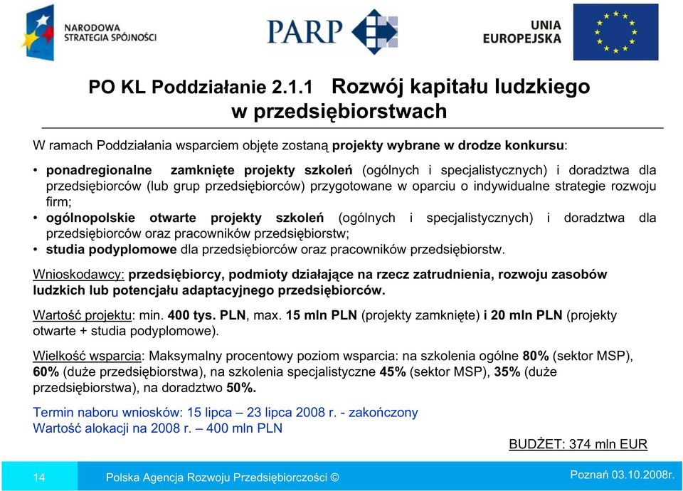 specjalistycznych) i doradztwa dla przedsi biorców (lub grup przedsi biorców) przygotowane w oparciu o indywidualne strategie rozwoju firm; ogólnopolskie otwarte projekty szkole (ogólnych i