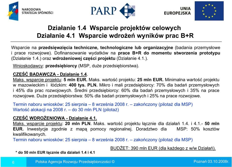 Dofinansowanie wydatków na prace B+R do momentu stworzenia prototypu (Dzia anie 1.4.) oraz wdro eniowej cz ci projektu (Dzia anie 4.1.). Wnioskodawcy: przedsi biorcy (MSP, du e przedsi biorstwa).