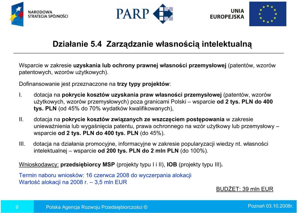 dotacja na pokrycie kosztów uzyskania praw w asno ci przemys owej (patentów, wzorów u ytkowych, wzorów przemys owych) poza granicami Polski wsparcie od 2 tys. PLN do 400 tys.