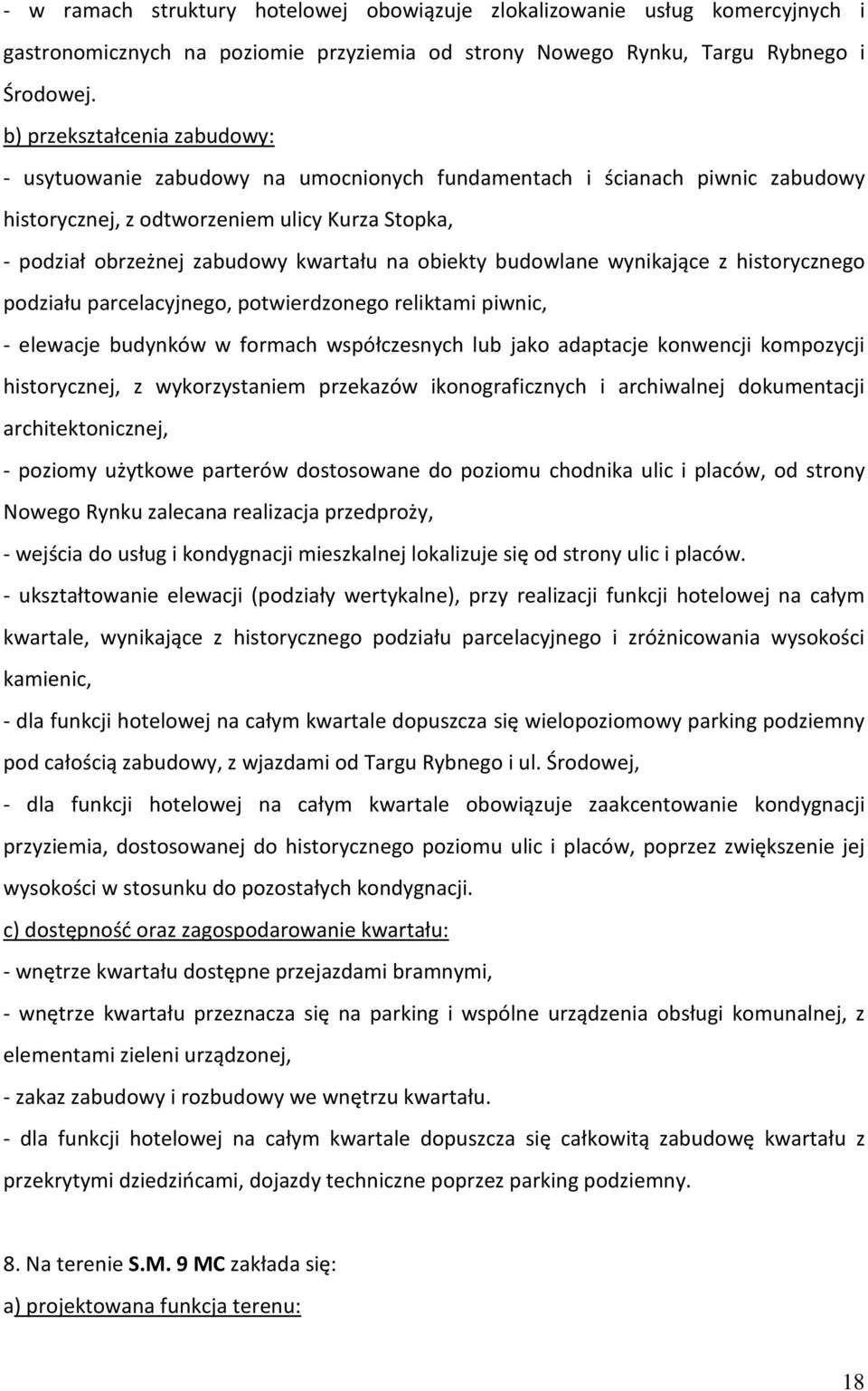 historycznego podziału parcelacyjnego, potwierdzonego reliktami piwnic, - elewacje budynków w formach współczesnych lub jako adaptacje konwencji kompozycji historycznej, z wykorzystaniem przekazów