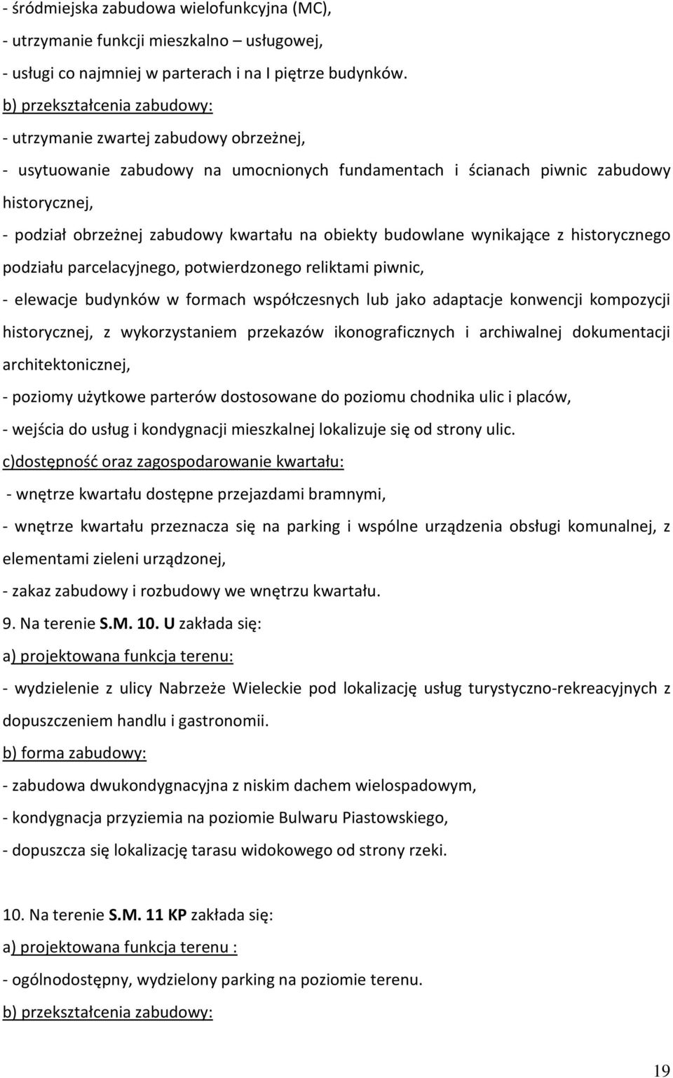 wynikające z historycznego podziału parcelacyjnego, potwierdzonego reliktami piwnic, - elewacje budynków w formach współczesnych lub jako adaptacje konwencji kompozycji historycznej, z wykorzystaniem