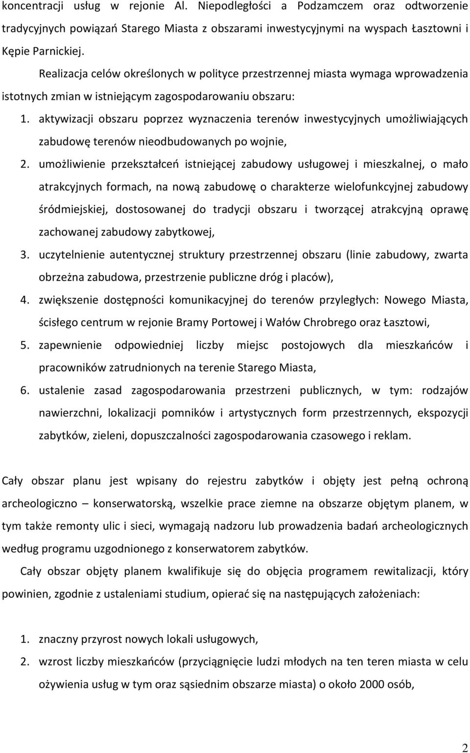 aktywizacji obszaru poprzez wyznaczenia terenów inwestycyjnych umożliwiających zabudowę terenów nieodbudowanych po wojnie, 2.