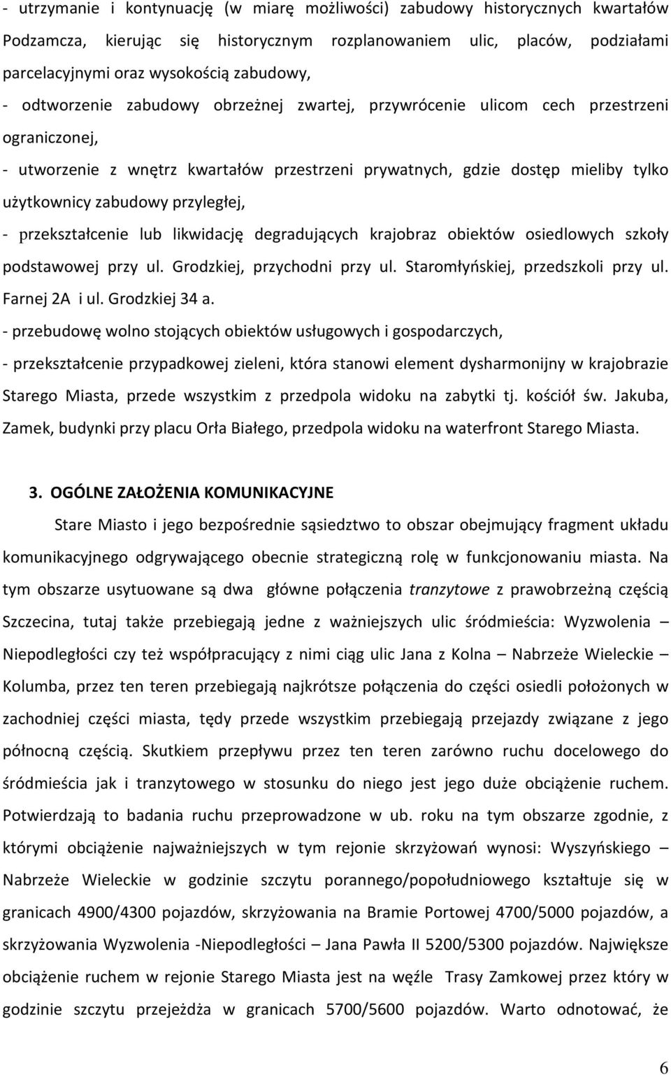 przyległej, - przekształcenie lub likwidację degradujących krajobraz obiektów osiedlowych szkoły podstawowej przy ul. Grodzkiej, przychodni przy ul. Staromłyńskiej, przedszkoli przy ul.