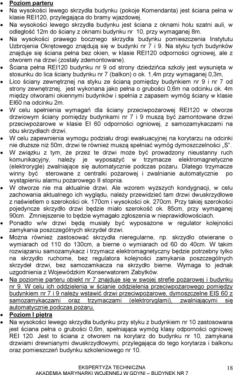 Na wysokości prawego bocznego skrzydła budynku pomieszczenia Instytutu Uzbrojenia Okrętowego znajdują się w budynki nr 7 i 9.