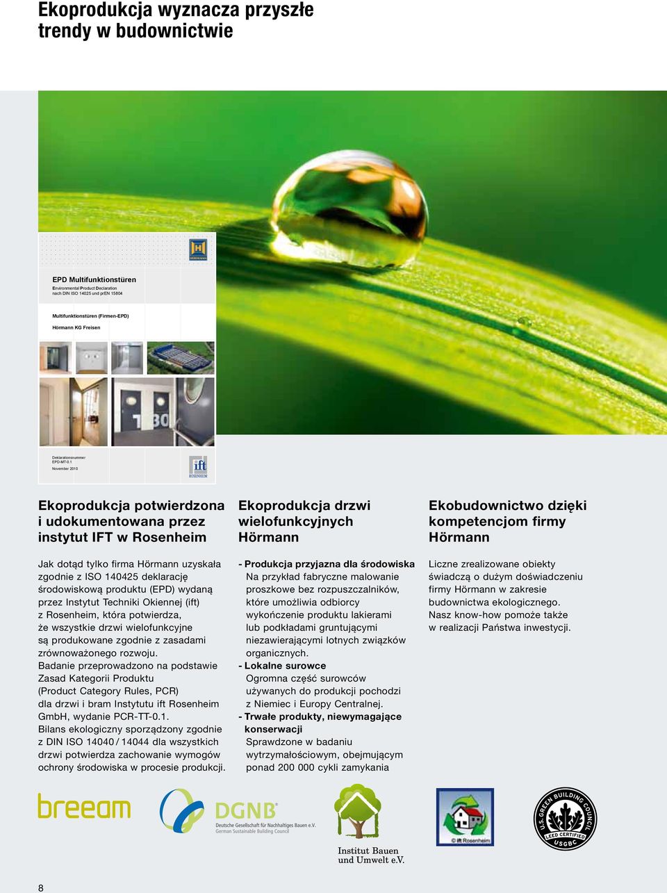 1 November 2010 Ekoprodukcja potwierdzona i udokumentowana przez instytut IFT w Rosenheim Jak dotąd tylko firma Hörmann uzyskała zgodnie z ISO 140425 deklarację środowiskową produktu (EPD) wydaną