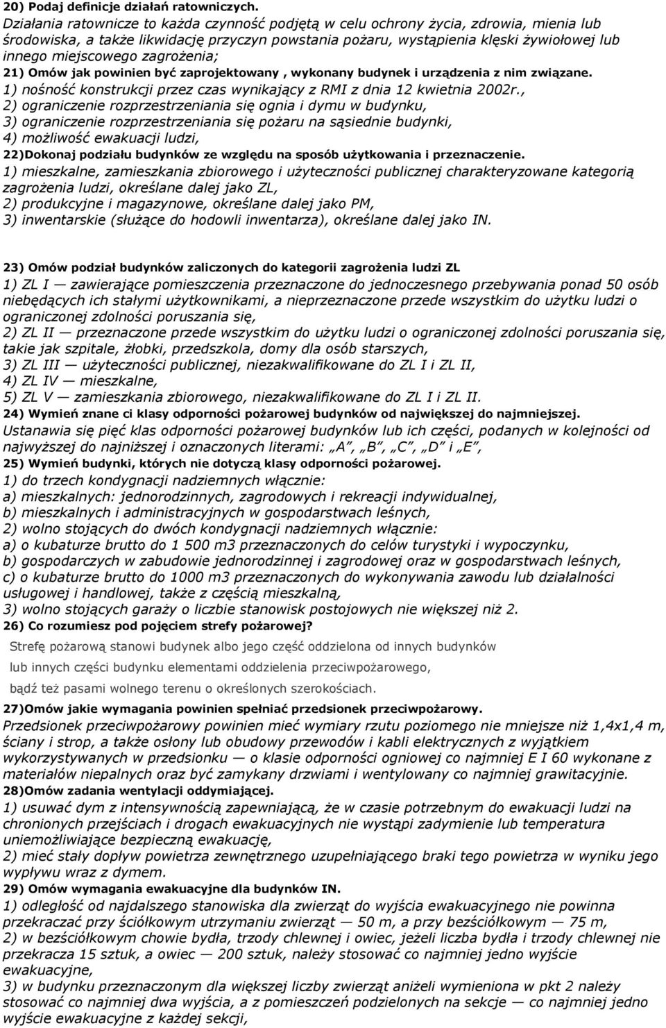 zagrożenia; 21) Omów jak powinien być zaprojektowany, wykonany budynek i urządzenia z nim związane. 1) nośność konstrukcji przez czas wynikający z RMI z dnia 12 kwietnia 2002r.