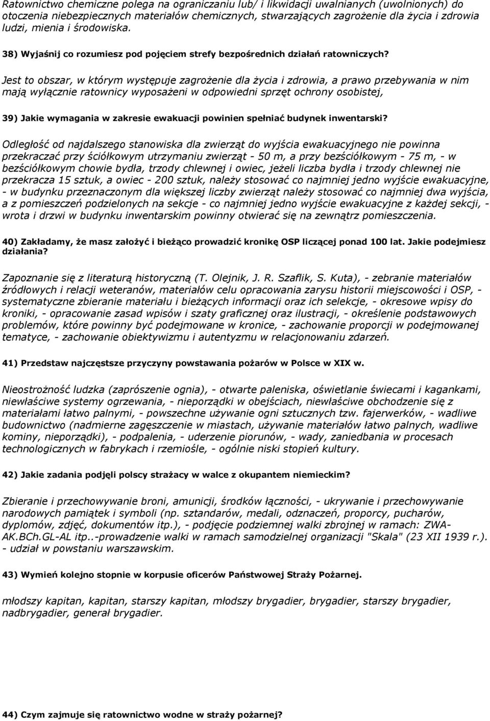 Jest to obszar, w którym występuje zagrożenie dla życia i zdrowia, a prawo przebywania w nim mają wyłącznie ratownicy wyposażeni w odpowiedni sprzęt ochrony osobistej, 39) Jakie wymagania w zakresie