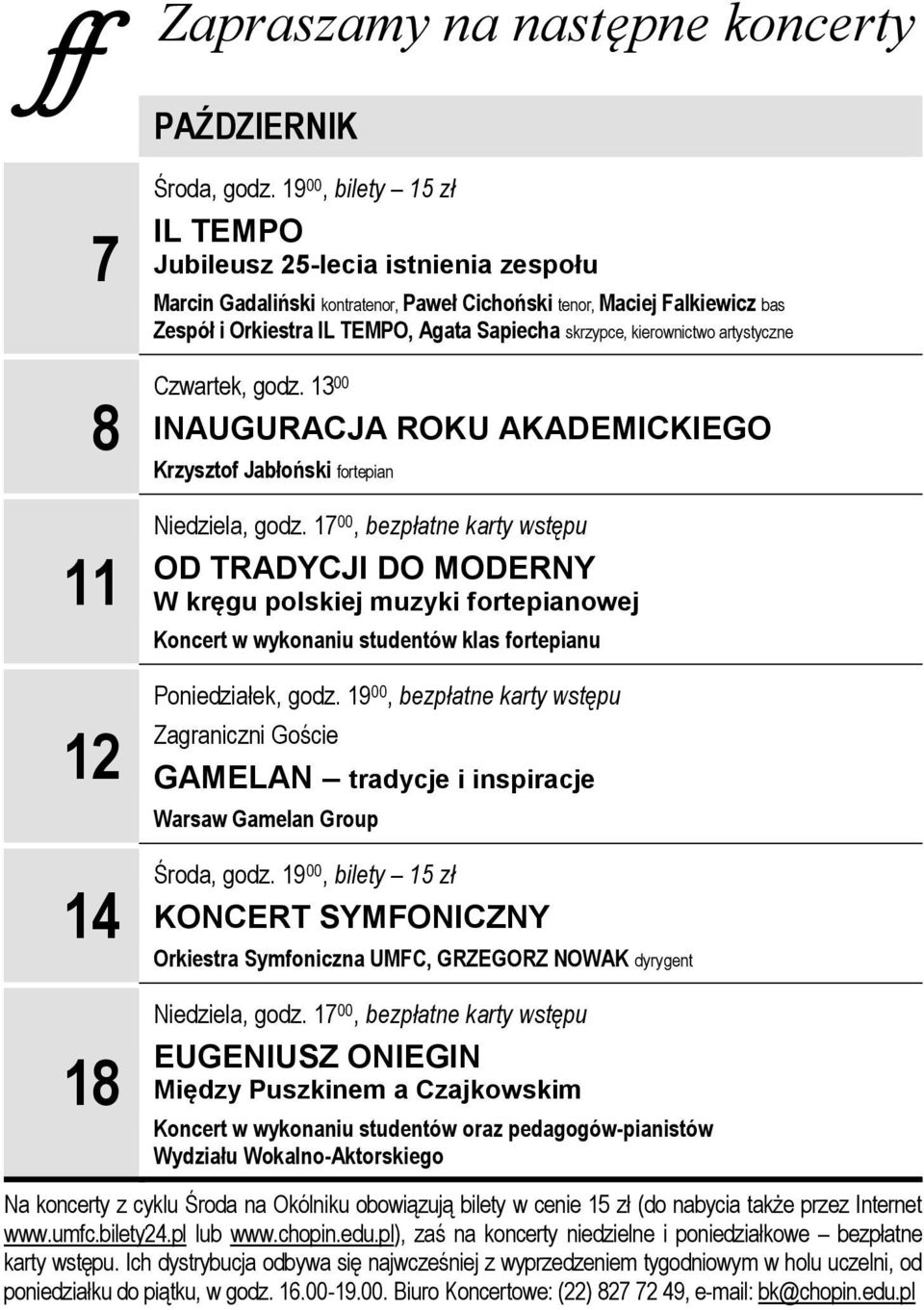 artystyczne 8 Czwartek, godz. 1300 INAUGURACJA ROKU AKADEMICKIEGO Krzysztof Jabłoński fortepian 11 12 Niedziela, godz.