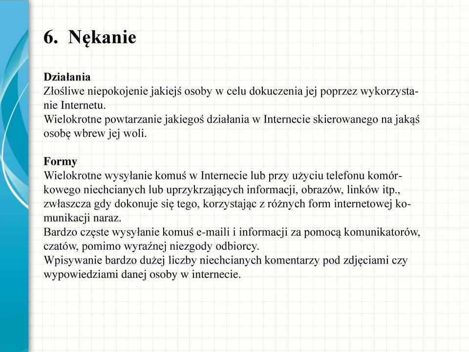 Formy Wielokrotne wysyłanie komuś w Internecie lub przy użyciu telefonu komórkowego niechcianych lub uprzykrzających informacji, obrazów, linków itp.