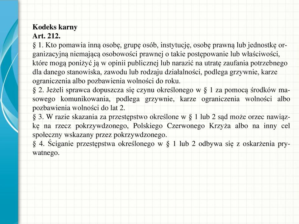 lub narazić na utratę zaufania potrzebnego dla danego stanowiska, zawodu lub rodzaju działalności, podlega grzywnie, karze ograniczenia albo pozbawienia wolności do roku. 2.