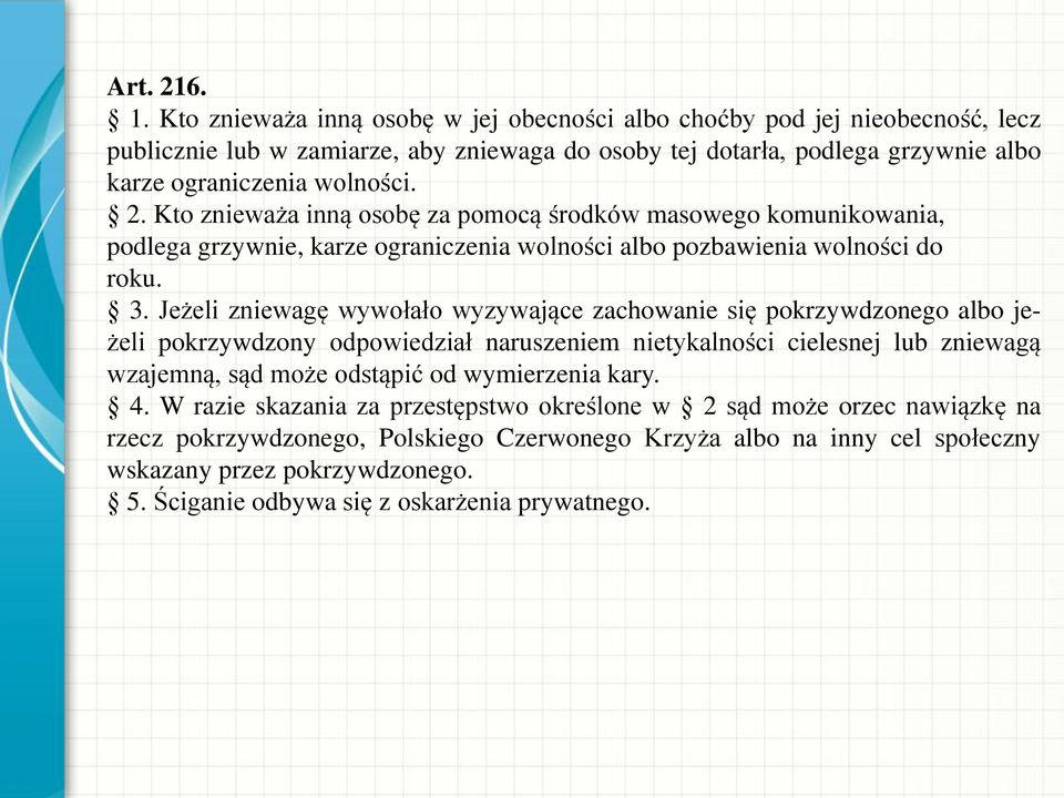 Kto znieważa inną osobę za pomocą środków masowego komunikowania, podlega grzywnie, karze ograniczenia wolności albo pozbawienia wolności do roku. 3.