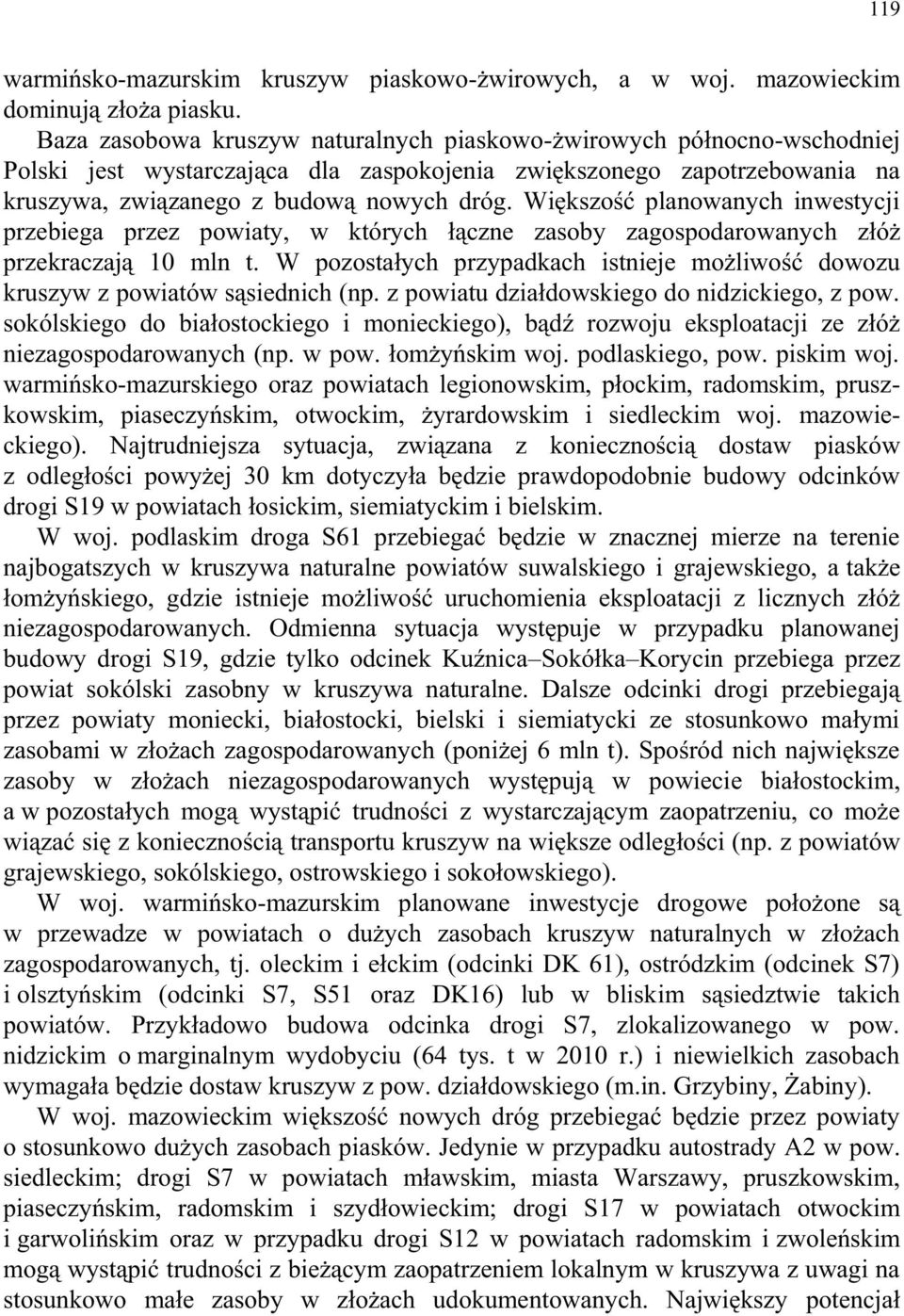 Większość planowanych inwestycji przebiega przez powiaty, w których łączne zasoby zagospodarowanych złóż przekraczają 10 mln t.