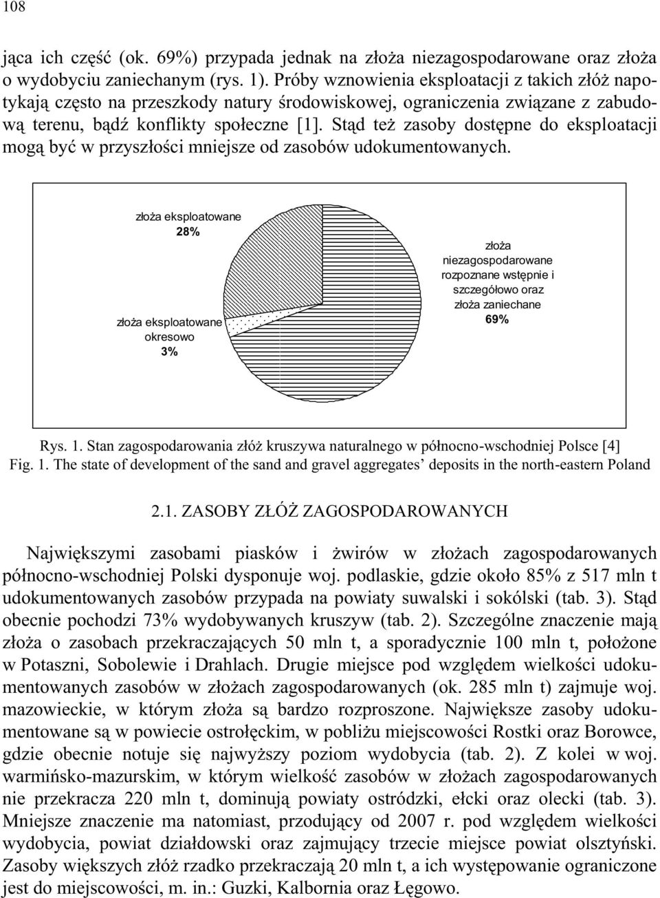Stąd też zasoby dostępne do eksploatacji mogą być w przyszłości mniejsze od zasobów udokumentowanych.