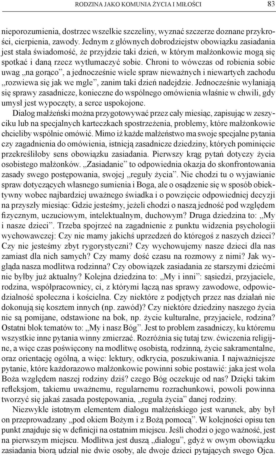 Chroni to wówczas od robienia sobie uwag na gorąco, a jednocześnie wiele spraw nieważnych i niewartych zachodu rozwiewa się jak we mgle, zanim taki dzień nadejdzie.