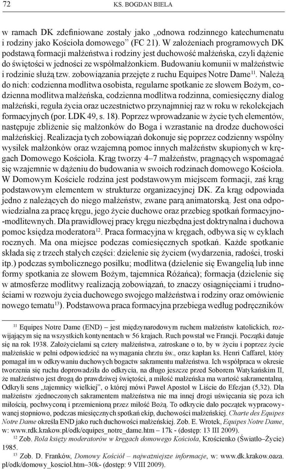 Budowaniu komunii w małżeństwie i rodzinie służą tzw. zobowiązania przejęte z ruchu Equipes Notre Dame 11.