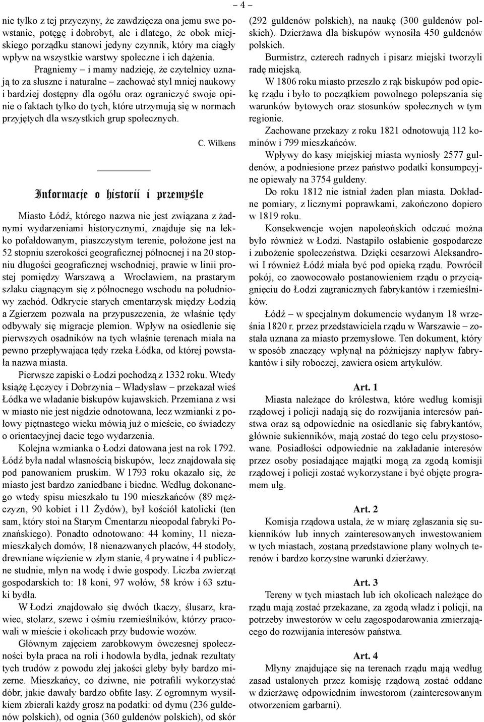 Pragniemy i mamy nadzieję, że czytelnicy uznają to za słuszne i naturalne zachować styl mniej naukowy i bardziej dostępny dla ogółu oraz ograniczyć swoje opinie o faktach tylko do tych, które