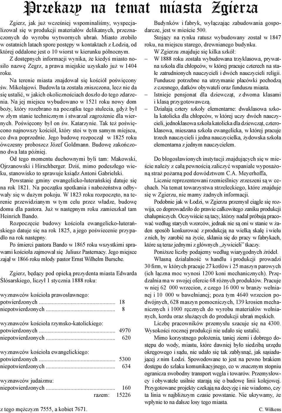 Z dostępnych informacji wynika, że kiedyś miasto nosiło nazwę Zegrz, a prawa miejskie uzyskało już w 1404 roku. Na terenie miasta znajdował się kościół poświęcony św. Mikołajowi.
