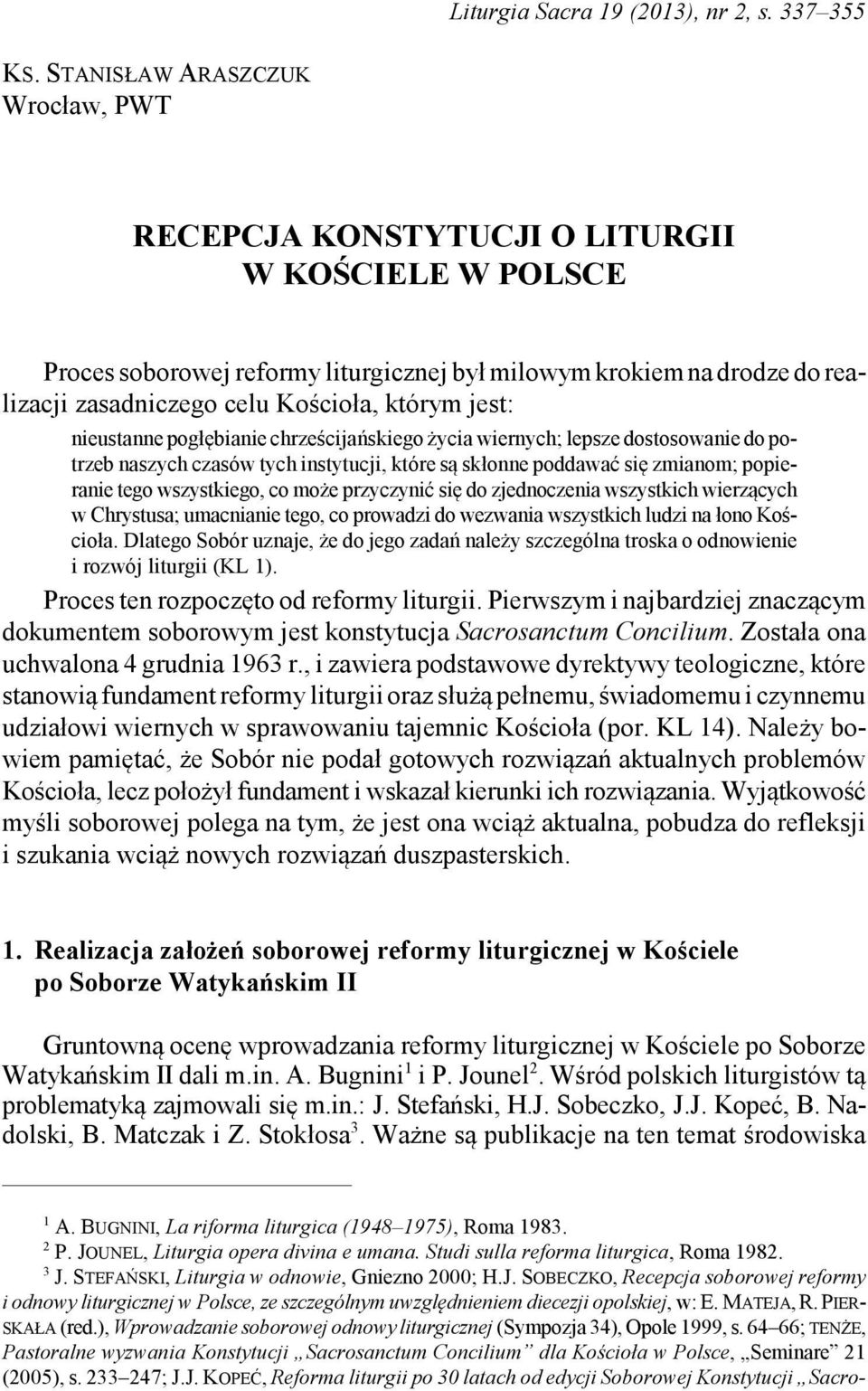 którym jest: nieustanne pogłębianie chrześcijańskiego życia wiernych; lepsze dostosowanie do potrzeb naszych czasów tych instytucji, które są skłonne poddawać się zmianom; popieranie tego