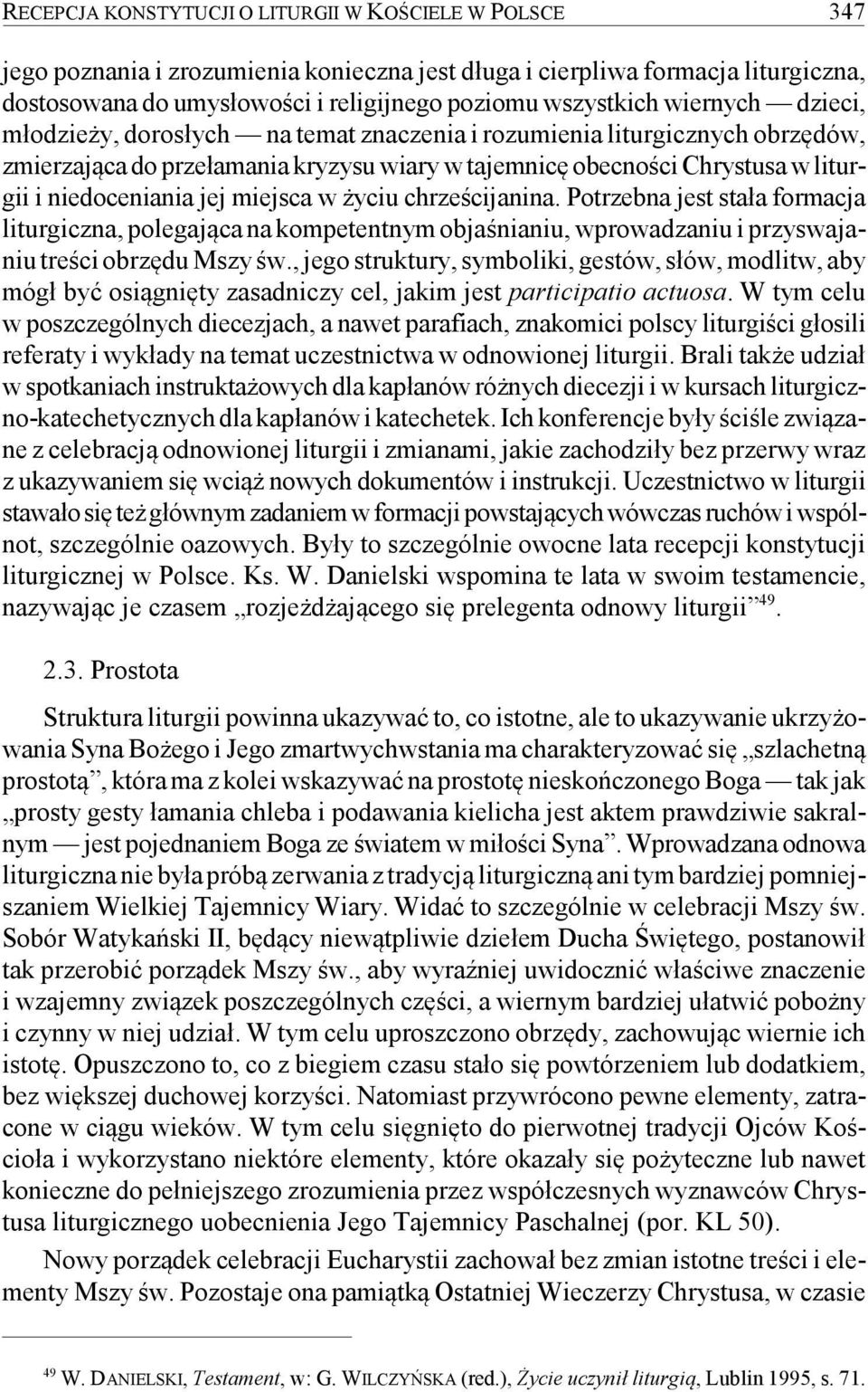 miejsca w życiu chrześcijanina. Potrzebna jest stała formacja liturgiczna, polegająca na kompetentnym objaśnianiu, wprowadzaniu i przyswajaniu treści obrzędu Mszy św.