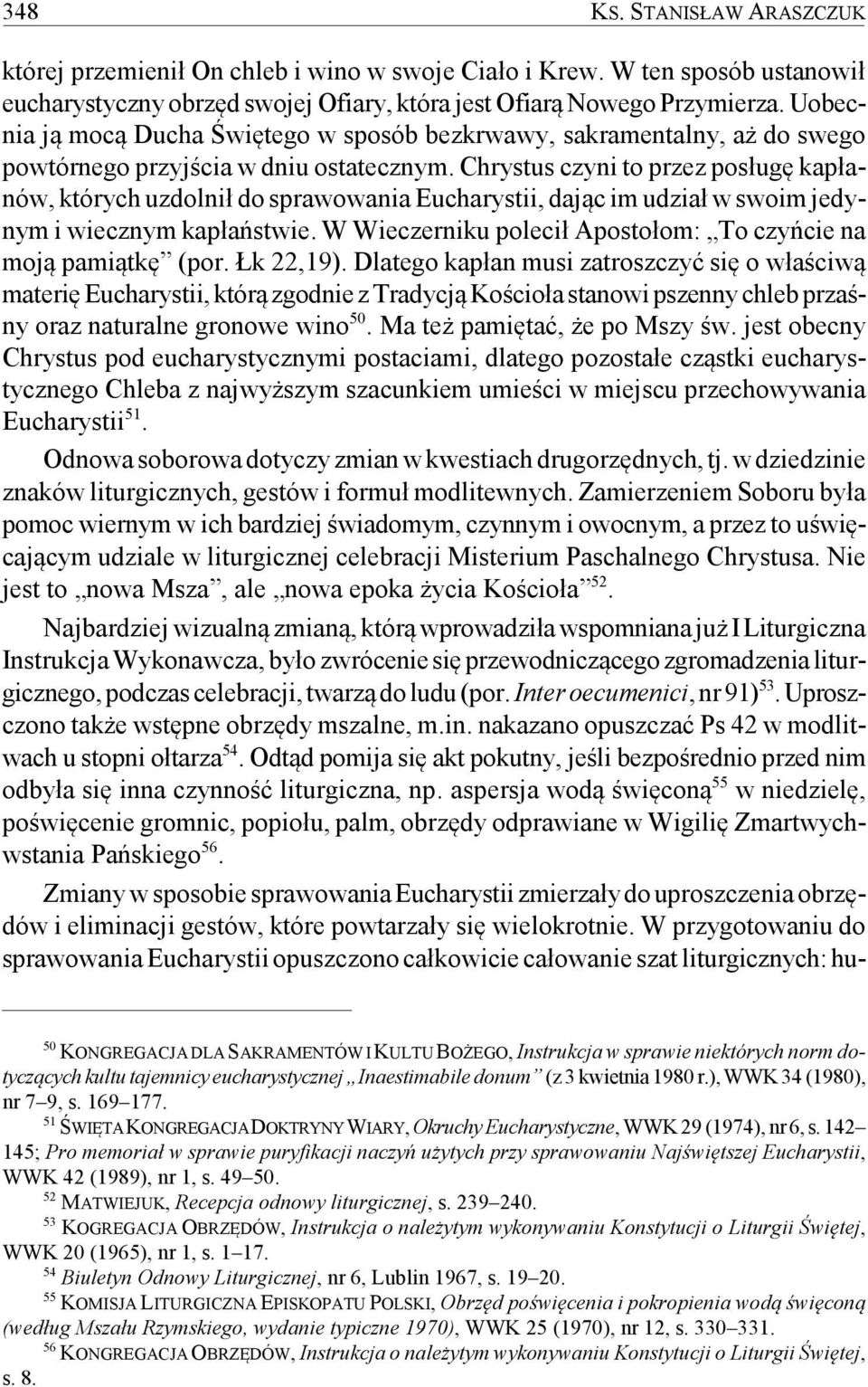 Chrystus czyni to przez posługę kapłanów, których uzdolnił do sprawowania Eucharystii, dając im udział w swoim jedynym i wiecznym kapłaństwie.