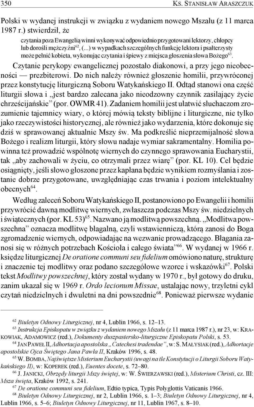 ..) w wypadkach szczególnych funkcję lektora i psałterzysty może pełnić kobieta, wykonując czytania i śpiewy z miejsca głoszenia słowa Bożego 63.