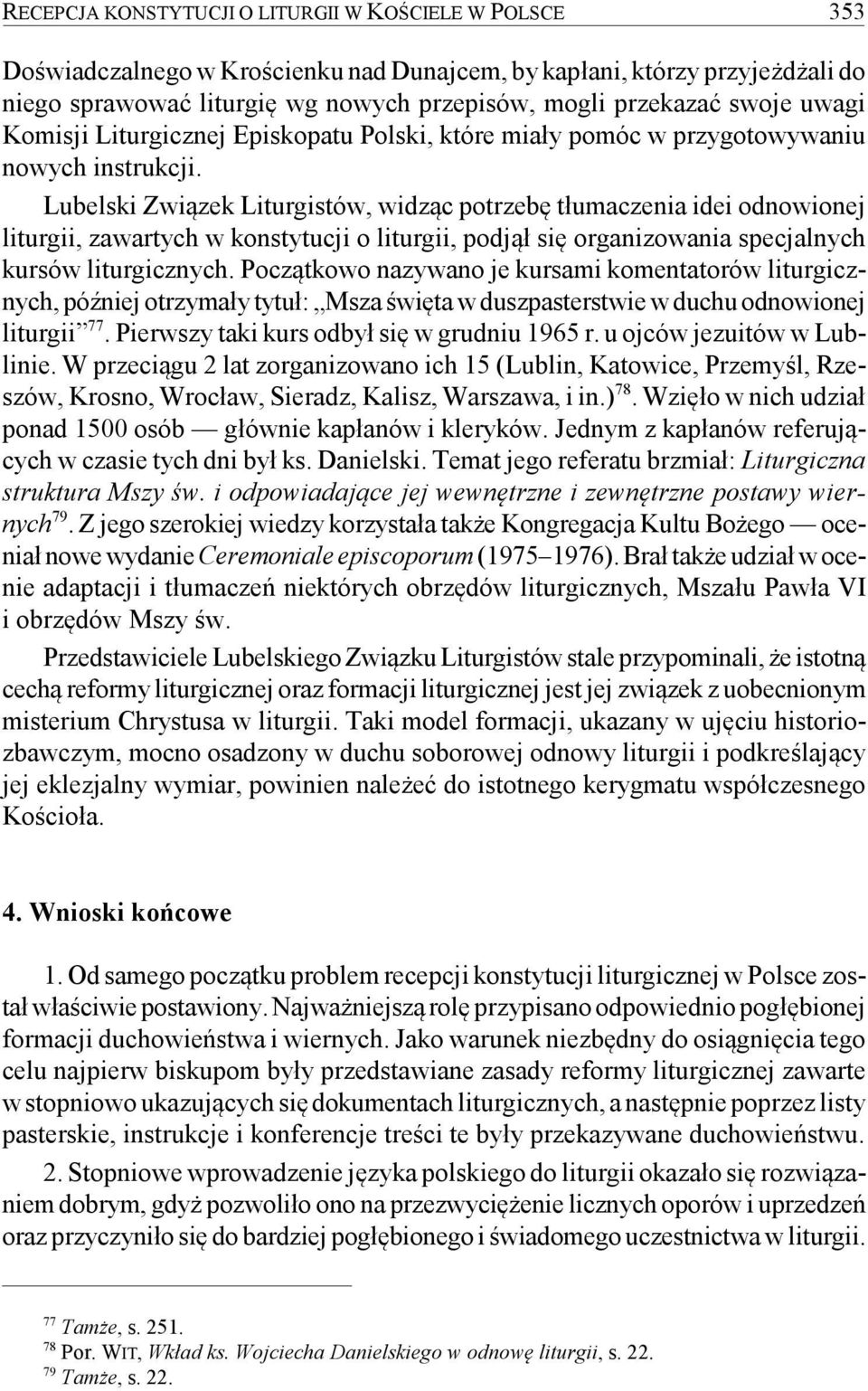 Lubelski Związek Liturgistów, widząc potrzebę tłumaczenia idei odnowionej liturgii, zawartych w konstytucji o liturgii, podjął się organizowania specjalnych kursów liturgicznych.