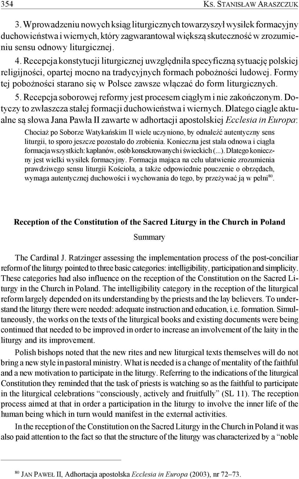 Recepcja konstytucji liturgicznej uwzględniła specyficzną sytuację polskiej religijności, opartej mocno na tradycyjnych formach pobożności ludowej.