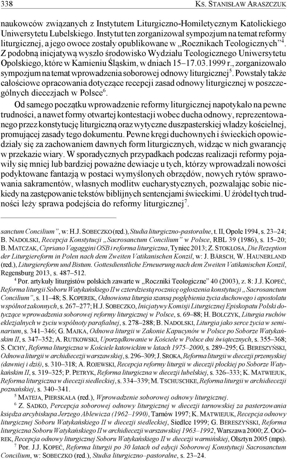 Z podobną inicjatywą wyszło środowisko Wydziału Teologicznego Uniwersytetu Opolskiego, które w Kamieniu Śląskim, w dniach 15 17.03.1999 r.