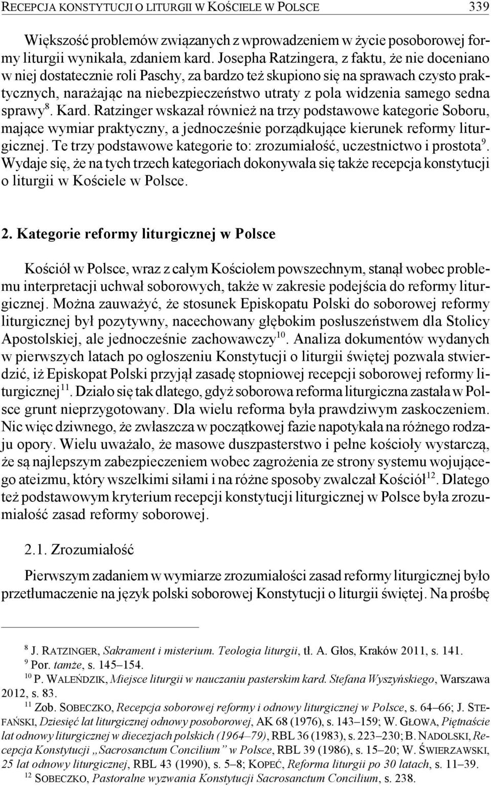 sedna sprawy 8. Kard. Ratzinger wskazał również na trzy podstawowe kategorie Soboru, mające wymiar praktyczny, a jednocześnie porządkujące kierunek reformy liturgicznej.