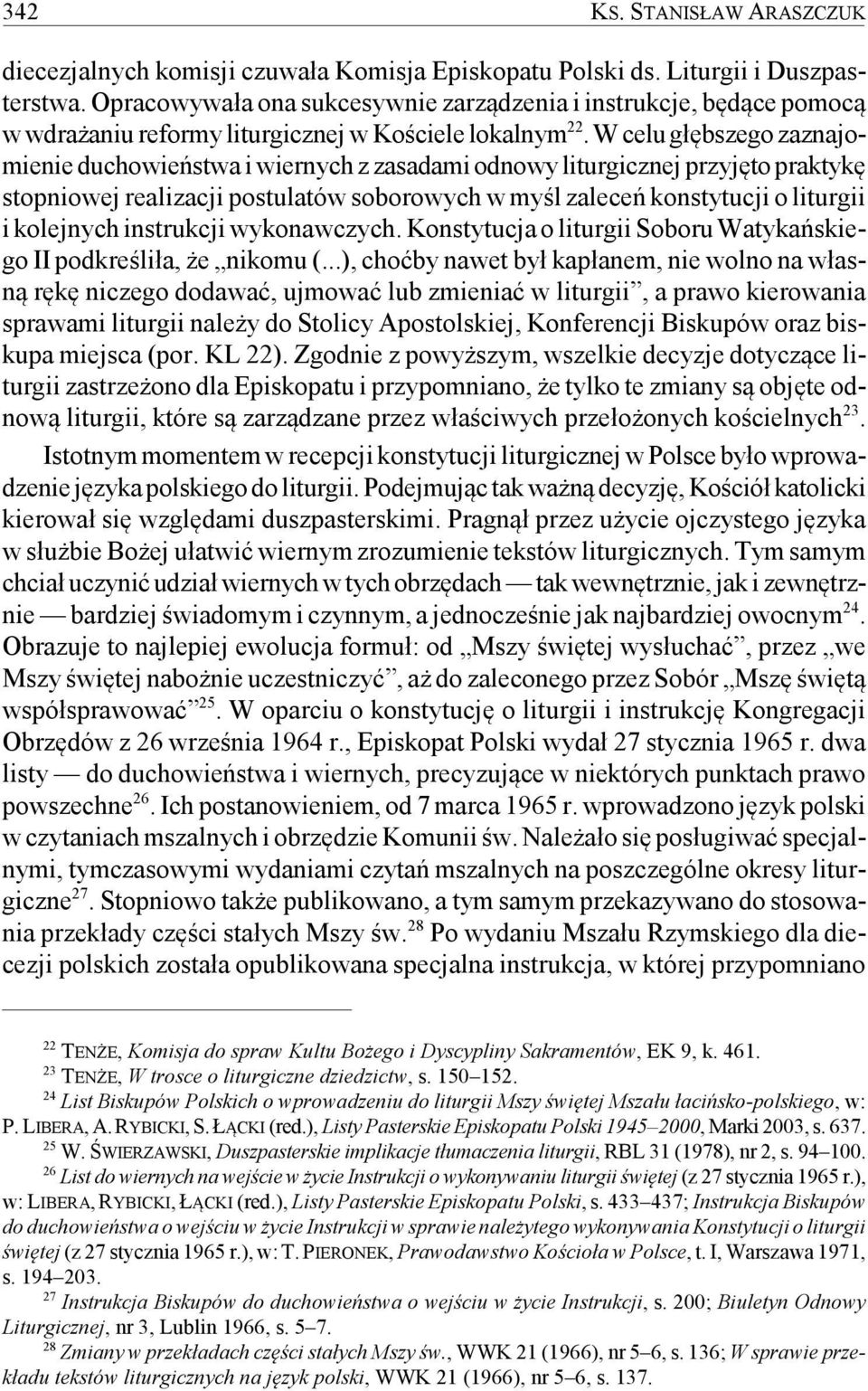 W celu głębszego zaznajomienie duchowieństwa i wiernych z zasadami odnowy liturgicznej przyjęto praktykę stopniowej realizacji postulatów soborowych w myśl zaleceń konstytucji o liturgii i kolejnych