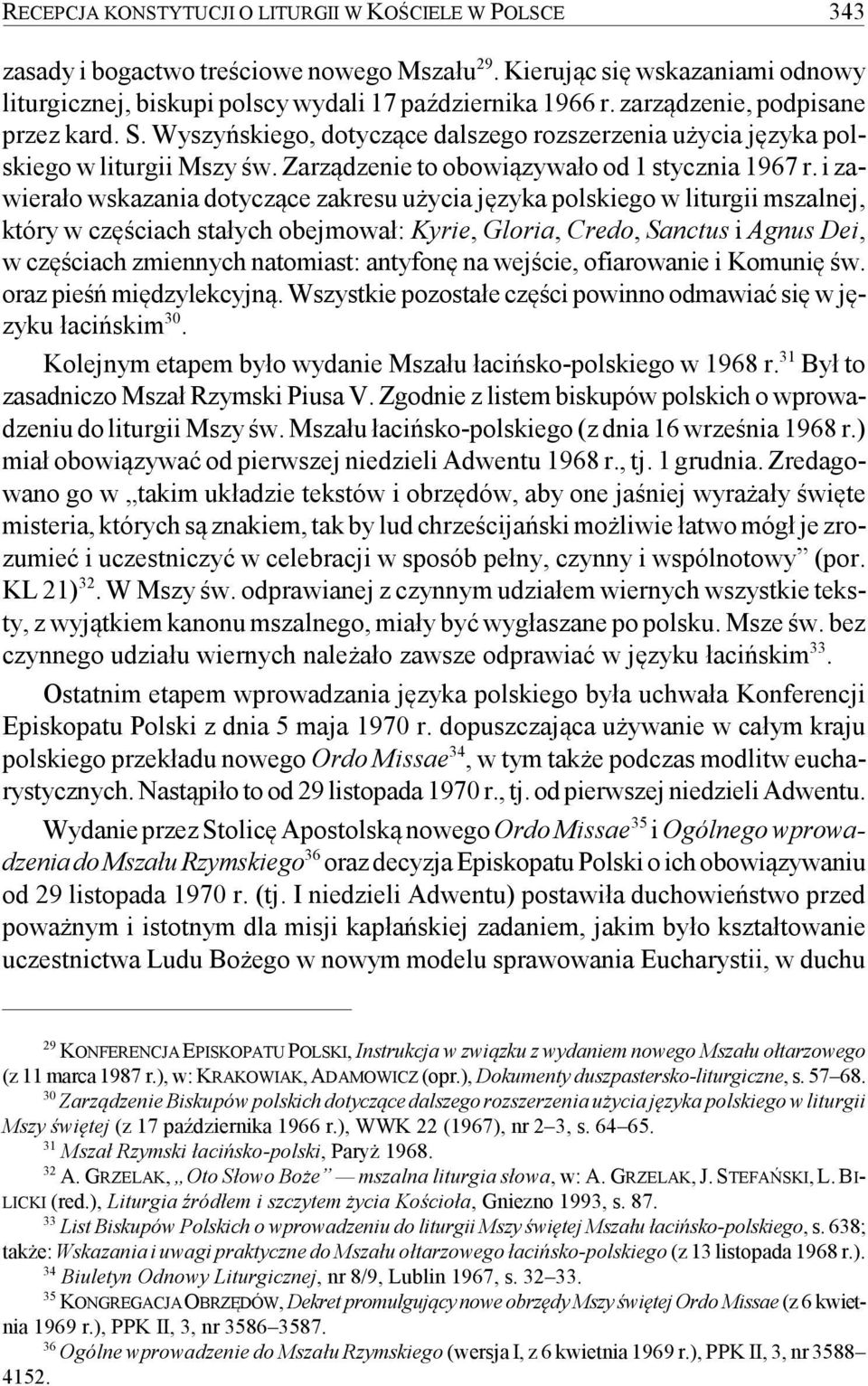 i zawierało wskazania dotyczące zakresu użycia języka polskiego w liturgii mszalnej, który w częściach stałych obejmował: Kyrie, Gloria, Credo, Sanctus i Agnus Dei, w częściach zmiennych natomiast: